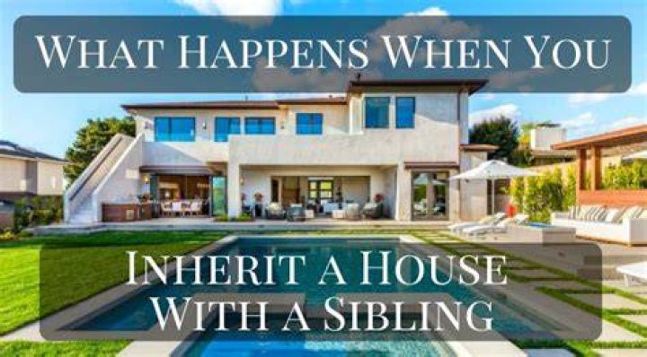 What happens when you inherit a house with a sibling?