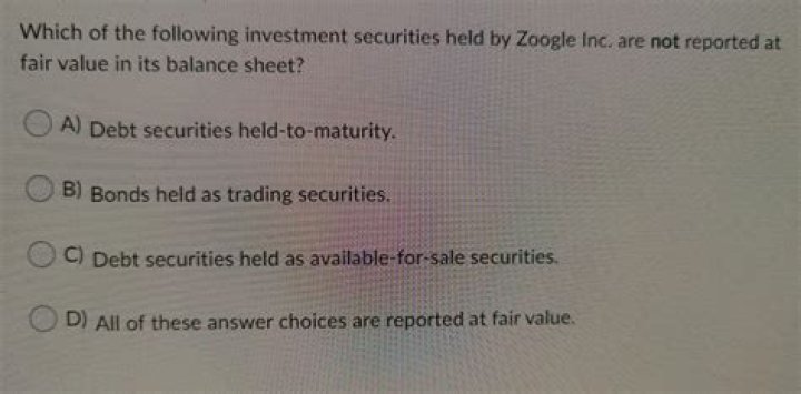 Which of the following investment securities are not reported at fair value in the balance sheet?